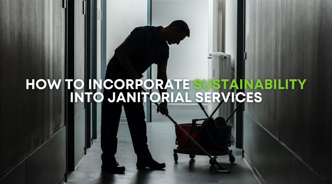 Beyond Cleaning: How to Incorporate Sustainability into Janitorial Services