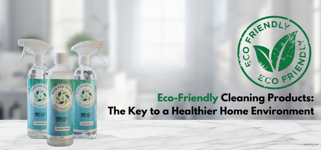 Eco-Friendly Cleaning Products: The Key to a Healthier Home Environment