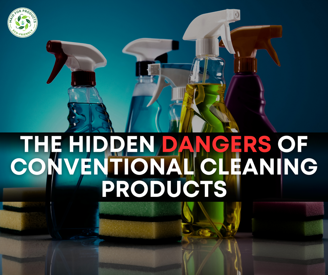 The Hidden Dangers of Conventional Cleaning Products: Why Eco-Friendly is Safer